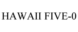 HAWAII FIVE-0 trademark