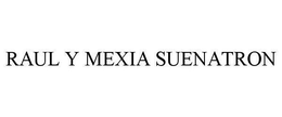 RAUL Y MEXIA SUENATRON trademark