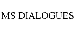 MS DIALOGUES trademark