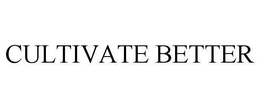 CULTIVATE BETTER trademark