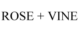 ROSE + VINE trademark