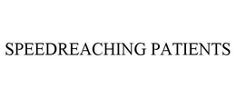 SPEEDREACHING PATIENTS trademark