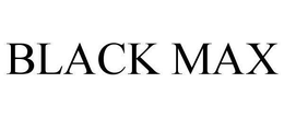 BLACK MAX trademark