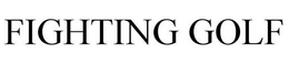 FIGHTING GOLF trademark