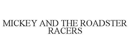 MICKEY AND THE ROADSTER RACERS trademark