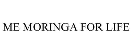 ME MORINGA FOR LIFE trademark