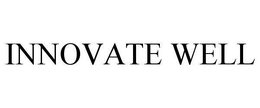 INNOVATE WELL trademark