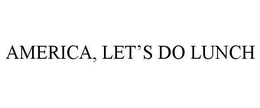 AMERICA, LET'S DO LUNCH trademark