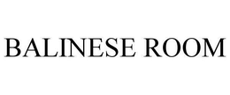 BALINESE ROOM trademark
