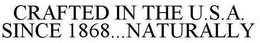CRAFTED IN THE U.S.A. SINCE 1868...NATURALLY trademark