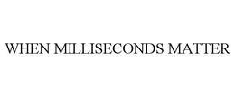 WHEN MILLISECONDS MATTER trademark
