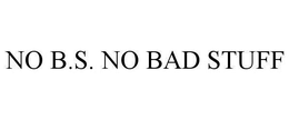 NO B.S. NO BAD STUFF trademark