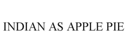 INDIAN AS APPLE PIE trademark