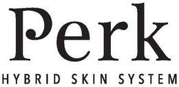 PERK HYBRID SKIN SYSTEM trademark