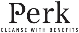 PERK CLEANSE WITH BENEFITS trademark