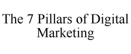 THE 7 PILLARS OF DIGITAL MARKETING trademark