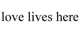 LOVE LIVES HERE trademark