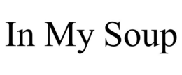 IN MY SOUP trademark