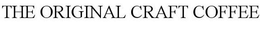 THE ORIGINAL CRAFT COFFEE trademark
