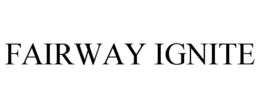 FAIRWAY IGNITE trademark