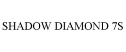 SHADOW DIAMOND 7S trademark