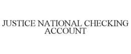 JUSTICE NATIONAL CHECKING ACCOUNT trademark