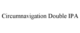 CIRCUMNAVIGATION DOUBLE IPA trademark