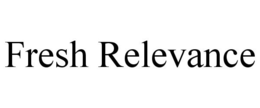 FRESH RELEVANCE trademark
