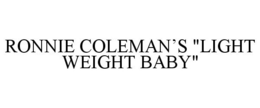 RONNIE COLEMAN'S "LIGHT WEIGHT BABY" trademark