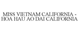 MISS VIETNAM CALIFORNIA - HOA HAU AO DAI CALIFORNIA trademark