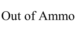 OUT OF AMMO trademark