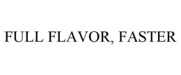 FULL FLAVOR, FASTER trademark