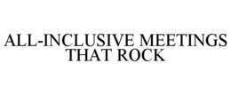 ALL-INCLUSIVE MEETINGS THAT ROCK trademark
