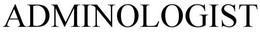 ADMINOLOGIST trademark