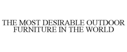 THE MOST DESIRABLE OUTDOOR FURNITURE IN THE WORLD trademark