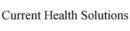 CURRENT HEALTH SOLUTIONS trademark