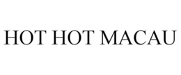 HOT HOT MACAU trademark