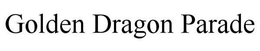 GOLDEN DRAGON PARADE trademark
