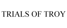 TRIALS OF TROY trademark