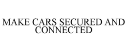 MAKE CARS SECURED AND CONNECTED trademark