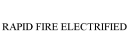 RAPID FIRE ELECTRIFIED trademark