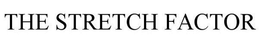 THE STRETCH FACTOR trademark