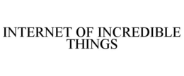 INTERNET OF INCREDIBLE THINGS trademark