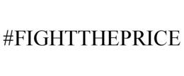 #FIGHTTHEPRICE trademark