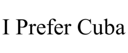 I PREFER CUBA trademark