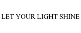LET YOUR LIGHT SHINE trademark