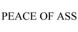 PEACE OF ASS trademark