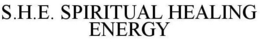 S.H.E. SPIRITUAL HEALING ENERGY trademark