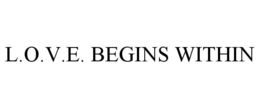 L.O.V.E. BEGINS WITHIN trademark