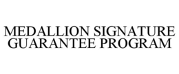 MEDALLION SIGNATURE GUARANTEE PROGRAM trademark